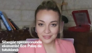Sibergöz operasyonunda ekonomist Ece Pulaş da tutuklandı