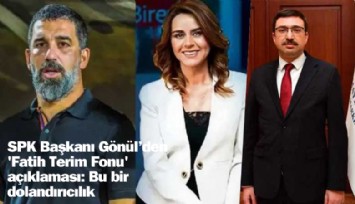 SPK Başkanı Gönül'den 'Fatih Terim Fonu' açıklaması: Bu bir dolandırıcılık