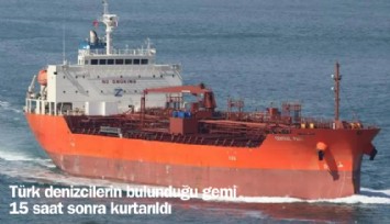 Türk denizcilerin gemisi 15 saat sonra kurtarıldı