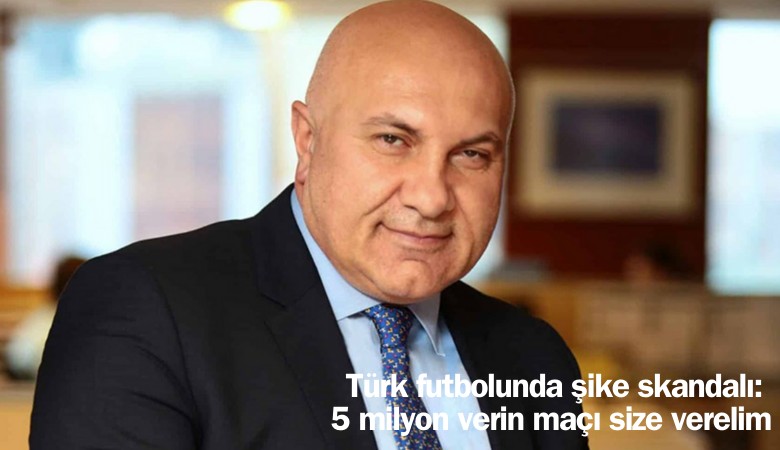 Türk futbolunda şike skandalı: 5 milyon verin maçı size verelim