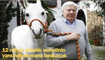 12 milyar dolarlık servetinin yarısını bahçıvana bırakacak