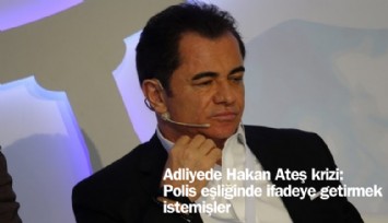 Adliyede Hakan Ateş krizi: Polis eşliğinde ifadeye getirmek istemişler