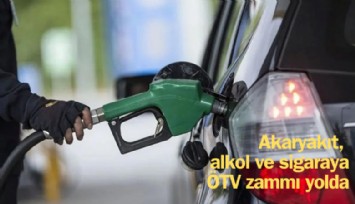 Akaryakıt, alkol ve sigaraya ÖTV zammı yolda