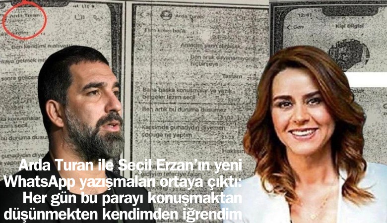 Arda Turan ile Seçil Erzan'ın yeni yazışmaları ortaya çıktı: Her gün para konuşmaktan kendimden iğrendim