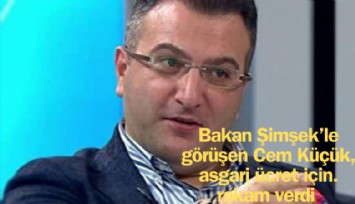Bakan Şimşek’le görüşen Cem Küçük, asgari ücret için rakam verdi