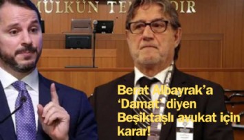 Berat Albayrak'a 'Damat' diyen Beşiktaşlı avukat için mahkemeden karar!
