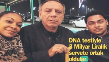 DNA testiyle 3 milyar liralık servere ortak oldular