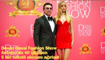 Dosso Dossi Fashion Show Antalya'da 40 ülkeden 5 bin tekstil alıcısını ağırladı