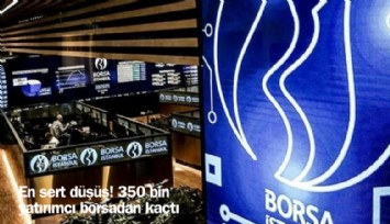 En sert düşüş! 350 bin yatırımcı borsadan kaçtı