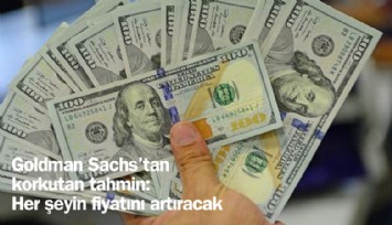 Goldman Sachs'tan korkutan tahmin: Her şeyin fiyatını artıracak