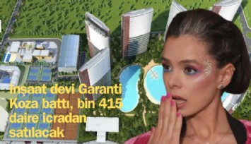 İnşaat devi Garanti Koza battı, bin 415 daire icradan satılacak