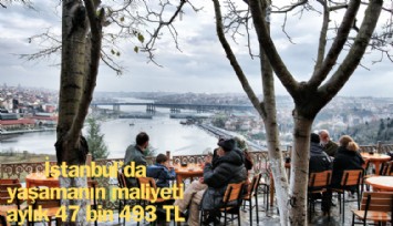 İstanbul'da yaşamanın maliyeti 47 bin 493 Lira