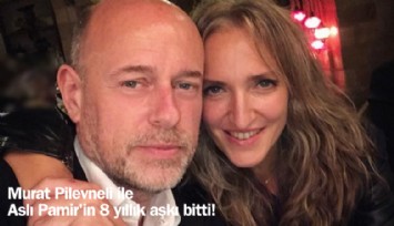 Murat Pilevneli ile Aslı Pamir'in 8 yıllık aşkı bitti