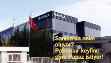 Sanica'da neler oluyor? Patronlar keyfine göre 'Papaz' istiyor