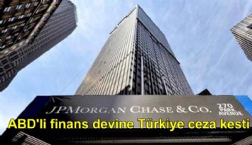 ABD'nin finans devi JPMorgan'a Türkiye ceza kesti