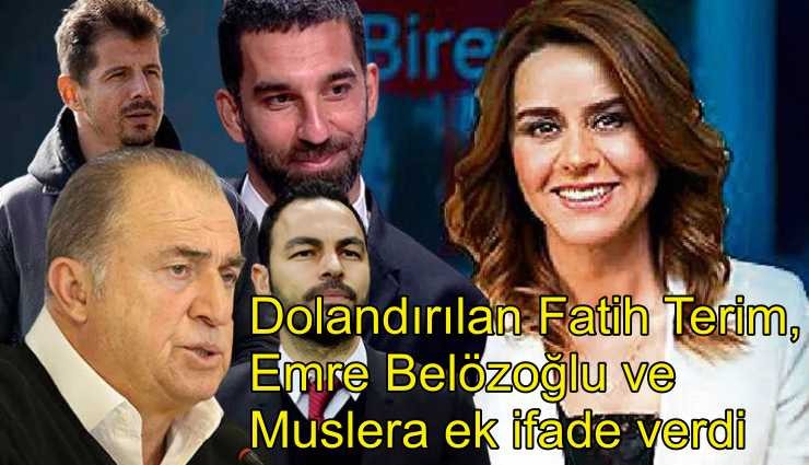 Bankacı Seçil Erzan tarafından dolandırılan Fatih Terim, Emre Belözoğlu ve Muslera ek ifade verdi