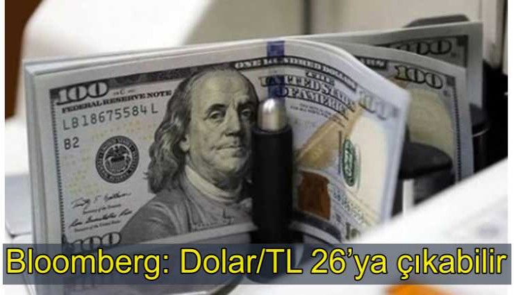 Bloomberg hesaplaması: Dolar kuru 26 liraya çıkabilir