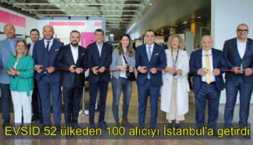 EVSİD 52 ülkeden 100 yabancı alıcıyı İstanbul'a getirdi: Rota Latin Amerika