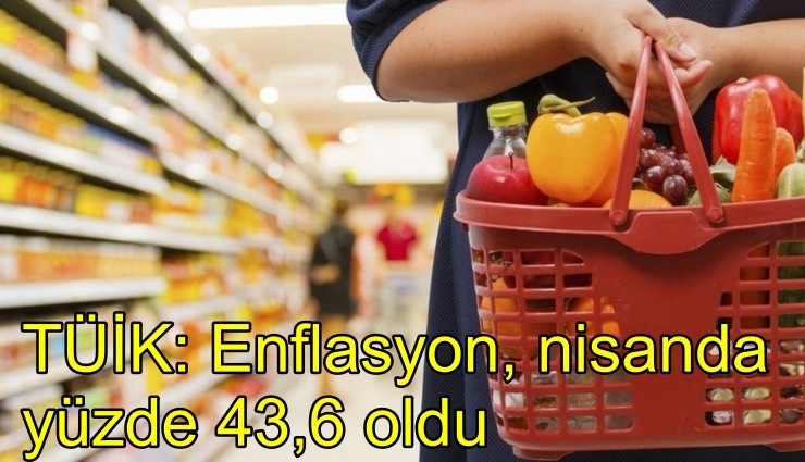 TÜİK açıkladı: Enflasyon, nisan ayında yüzde 43.6 oldu