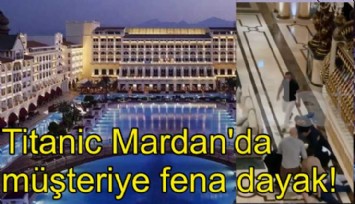 Titanik Mardan Palace Otel'de müşteriye ağır saldırı: Tehdit, hakaret, darp...