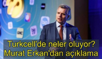 Turkcell'de neler oluyor? Murat Erkan'dan iddialara açıklama