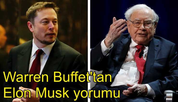 Ünlü yatırımcı Warren Beffett, Elon Musk için ne dedi?