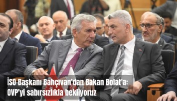 İSO Başkanı Bahçıvan'dan Bakan Bolat'a: OVP'yi sabırsızlıkla bekliyoruz