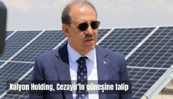Kalyon Holding, Cezayir'in güneşine talip