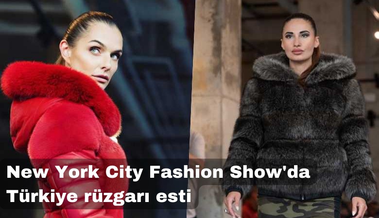 New York City Fashion Show'da Türkiye rüzgarı esti