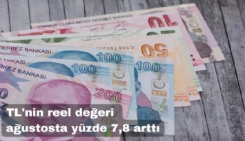 Türk Lirası'nın reel değeri ağustosta yüzde 7.8 arttı