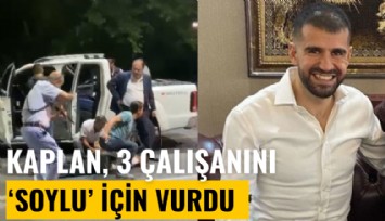 Ayhan Bora Kaplan, 3 çalışanını 'Soylu' için vurmuş