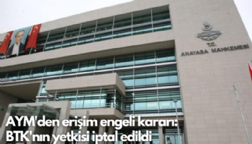 AYM'den erişim engeli kararı:  BTK'nın yetkisi iptal edildi