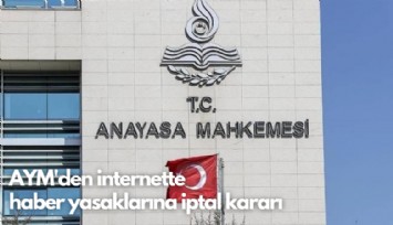 AYM'den internette haber yasaklarına iptal kararı: Anayasaya aykırı