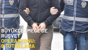 Büyükçekmece'de rüşvet operasyonu: 8 tutuklama