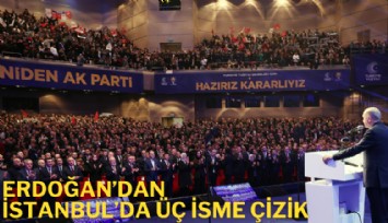Erdoğan'dan İstanbul'da 3 isme çizik