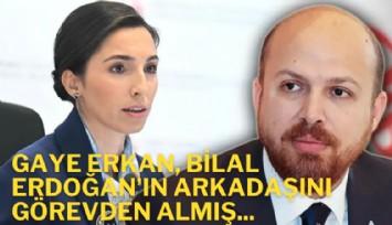 Gaye Erkan, Bilal Erdoğan'ın sınıf arkadaşını görevden almış