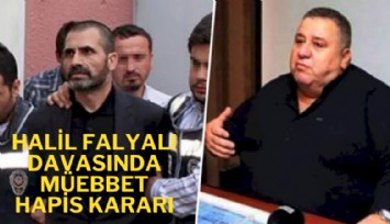 Halil Falyalı davasında müebbet hapis kararı