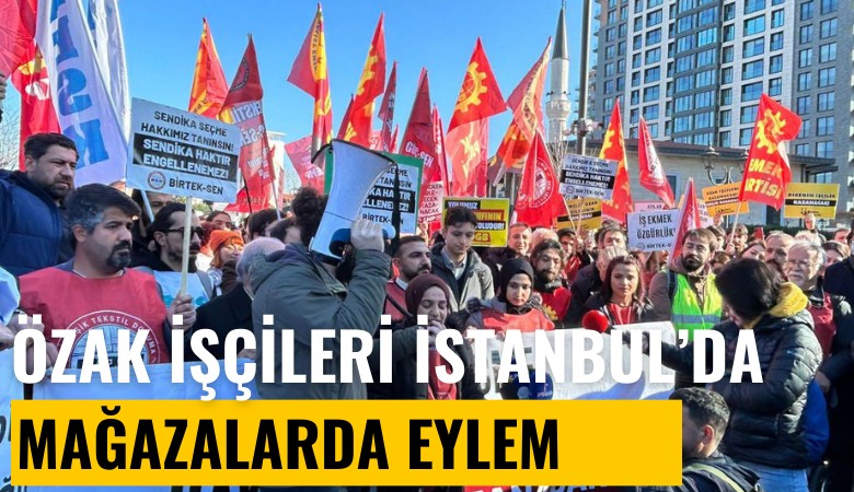Özak Tekstil İşçileri İstanbul'da: Mağazaları eylem alanına çeviririz