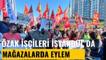 Özak Tekstil İşçileri İstanbul'da: Mağazaları eylem alanına çeviririz