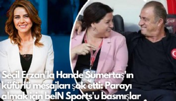 Seçil Erzan'la Hande Sümertaş'ın küfürlü mesajları şok etti: Parayı almak için beIN Sports'u basmışlar