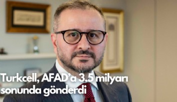Turkcell, AFAD'a 3.5 milyarı sonunda gönderdi