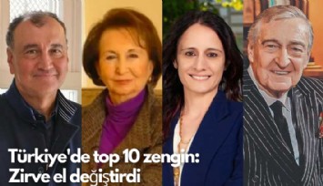 Türkiye'de top 10 zengin: Zirve el değiştirdi