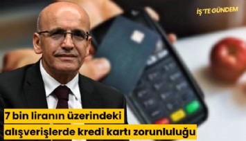 7 bin liranın üzerindeki alışverişlerde kredi kartı zorunluluğu
