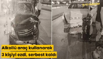 Alkollü araç kullanarak 3 kişiyi ezdi, serbest kaldı