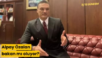 Alpay Özalan bakan mı oluyor?