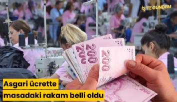 Asgari ücrette masadaki rakam belli oldu