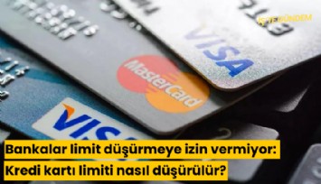 Bankalar limit düşürmeye izin vermiyor: Kredi kartı limiti nasıl düşürülür?