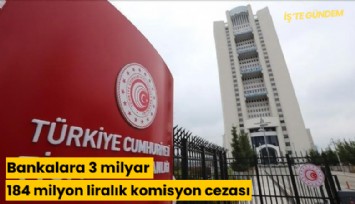 Bankalara 3 milyar 184 milyon liralık komisyon cezası