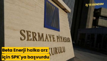 Beta Enerji halka arz için SPK'ya başvurdu