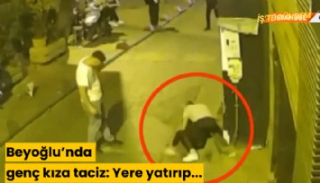 Beyoğlu'nda genç kıza cinsel taciz: Yere yatırıp...